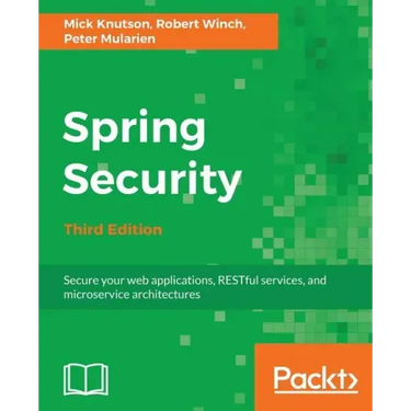 Spring Security - Third Edition: Secure your web applications, RESTful services, and microservice architectures