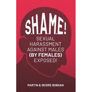 S.H.A.M.E!: Sexual Harassment Against Males (By Females) Exposed!