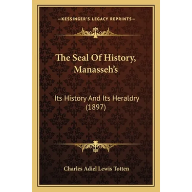The Seal Of History, Manasseh's: Its History And Its Heraldry (1897)