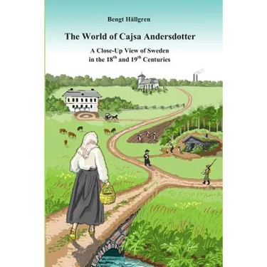 The world of Cajsa Andersdotter: A close-up view of Sweden in the 18th and 19th century