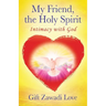 My Friend, the Holy Spirit: Intimacy with God