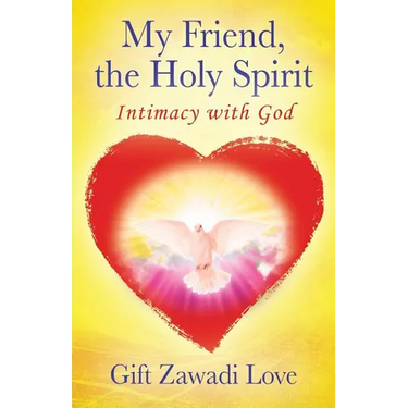 My Friend, the Holy Spirit: Intimacy with God