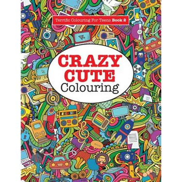 Crazy Cute Colouring (Terrific Colouring For Teens )