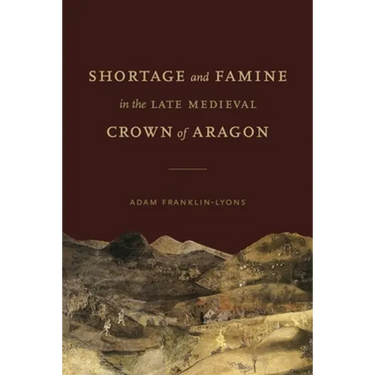 Shortage and Famine in the Late Medieval Crown of Aragon