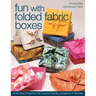Fun with Folded Fabric Boxes: All No-Sew Projects Fat-Quarter Friendly Elegance in Minutes