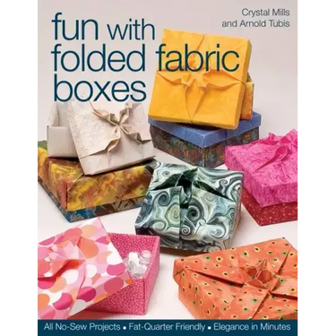 Fun with Folded Fabric Boxes: All No-Sew Projects Fat-Quarter Friendly Elegance in Minutes
