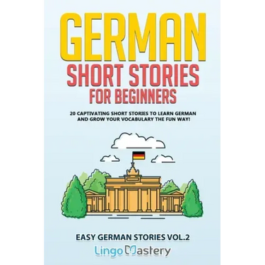 German Short Stories for Beginners: 20 Captivating Short Stories to Learn German & Grow Your Vocabulary the Fun Way!