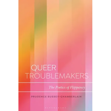 Queer Troublemakers: The Poetics of Flippancy