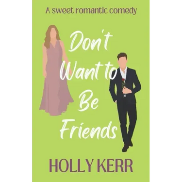 Don't Want to Be Friends: A heartwarming enemies-to-lovers, lovers-to-friends sweet romance