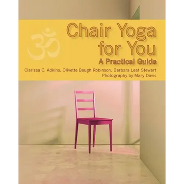Chair Yoga for You: A Practical Guide
