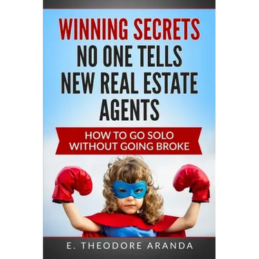 Winning Secrets No One Tells New Real Estate Agents: How To Go Solo without Going Broke