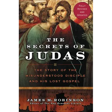 The Secrets of Judas: The Story of the Misunderstood Disciple and His Lost Gospel