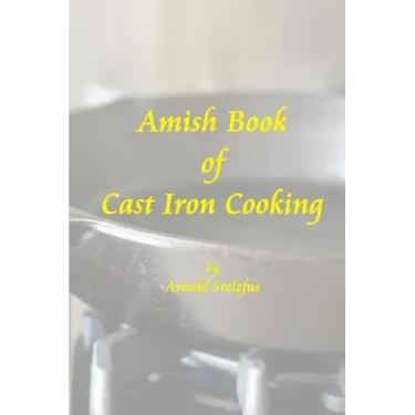 Amish Book of Cast Iron Cooking
