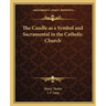 The Candle as a Symbol and Sacramental in the Catholic Church