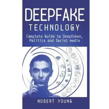 DeepFake Technology: Complete Guide to Deepfakes, Politics and Social Media