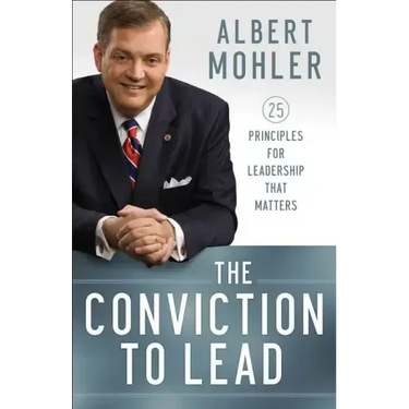 The Conviction to Lead: 25 Principles for Leadership That Matters