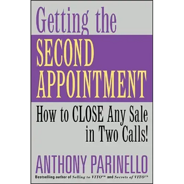 Getting the Second Appointment: How to Close Any Sale in Two Calls!
