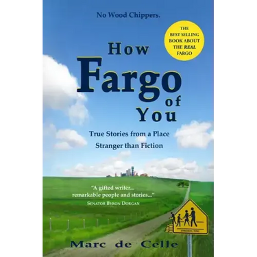 How Fargo of You: True Stories from a Place Stranger than Fiction