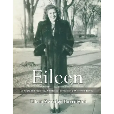 Eileen: A 100 years and counting. A historical account of a Wisconsin family