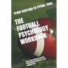 The Football Psychology Workbook: How to Use Advanced Sports Psychology to Succeed on the Football Field