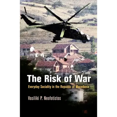 The Risk of War: Everyday Sociality in the Republic of Macedonia