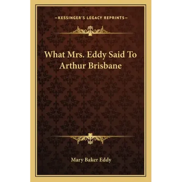 What Mrs. Eddy Said to Arthur Brisbane