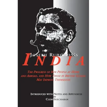 Joseph Ruhomon's India: The Progress of Her People at Home and Abroad and How Those in British Guyana May Improve Themselves