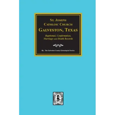 St. Joseph Catholic Church, Galveston, Texas, Baptismal, Confirmation, Marriage and Death Records, 1860-1952
