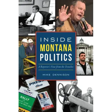Inside Montana Politics: A Reporter's View from the Trenches