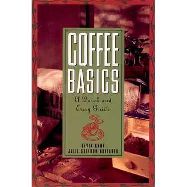 Coffee Basics: A Quick and Easy Guide