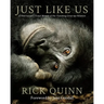 Just Like Us: A Veterinarian's Visual Memoir of Our Vanishing Great Ape Relatives