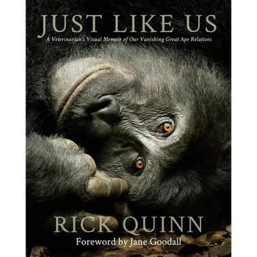 Just Like Us: A Veterinarian's Visual Memoir of Our Vanishing Great Ape Relatives