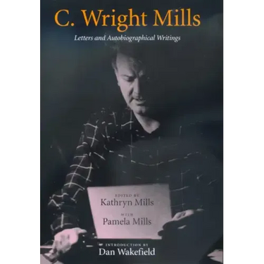 C. Wright Mills: Letters and Autobiographical Writings