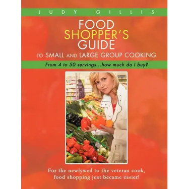 Food Shopper's Guide to Small and Large Group Cooking: From 4 to 50 servings...how much do I buy?