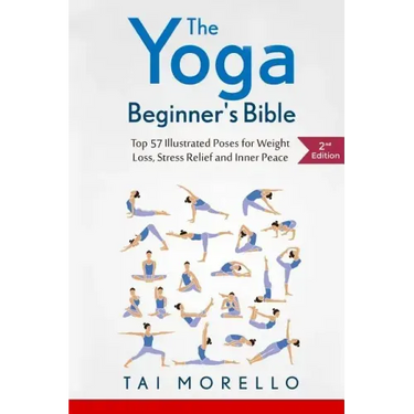 The Yoga Beginner's Bible: Top 63 Illustrated Poses for Weight Loss, Stress Relief and Inner Peace