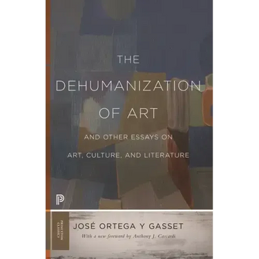 The Dehumanization of Art and Other Essays on Art, Culture, and Literature