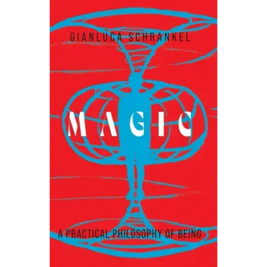 Magic: A Practical Philosophy of Being