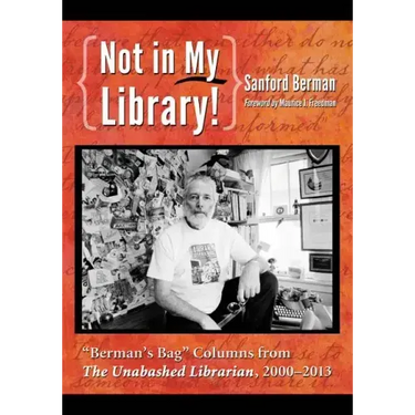 Not in My Library!: "Berman's Bag" Columns from The Unabashed Librarian, 2000-2013