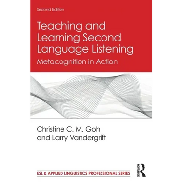 Teaching and Learning Second Language Listening: Metacognition in Action