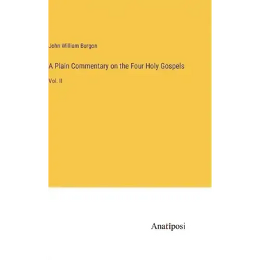 A Plain Commentary on the Four Holy Gospels: Vol. II