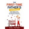 The First-Time Father's Handbook: Dad's Weekly Guide To Early Fatherhood and The 9 Months of Pregnancy