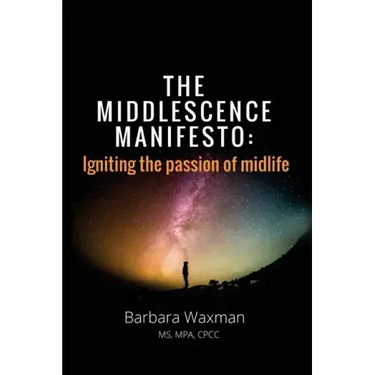 The Middlescence Manifesto: Igniting the passion of midlife
