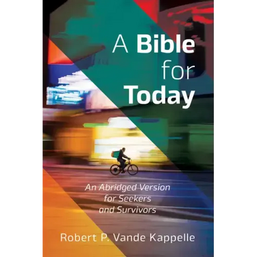 A Bible for Today: An Abridged Version for Seekers and Survivors