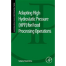 Adapting High Hydrostatic Pressure (Hpp) for Food Processing Operations