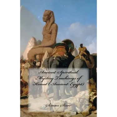 Ancient Spiritual Mystery Teachings of Kemet ( Ancient Egypt): The original source of Judaism, Christianity & Islam