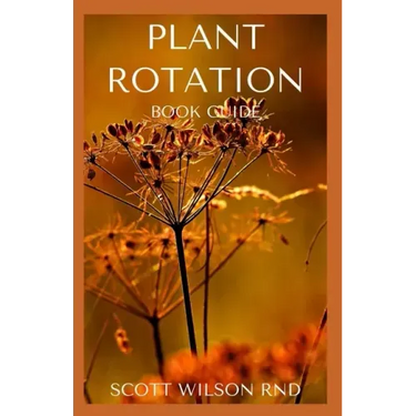 Plant Rotation: The Effective Guide On Plant Rotation And Cover Cropping To Replenish Soil Nutrients