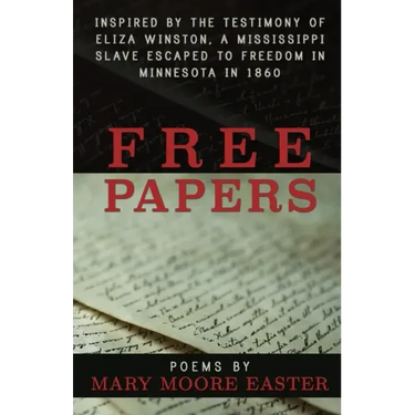 Free Papers: inspired by the testimony of Eliza Winston, a Mississippi slave freed in Minnesota in 1860