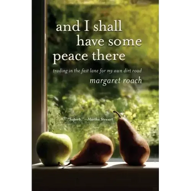 And I Shall Have Some Peace There: Trading in the Fast Lane for My Own Dirt Road
