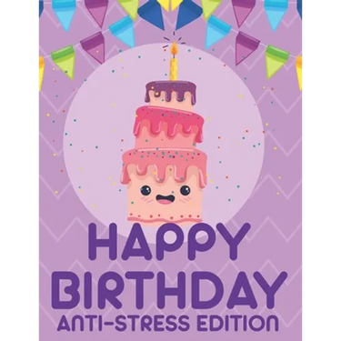 Happy Birthday Anti-Stress Edition: Relaxing Coloring Book For Adults, Calming And Happiness Inducing Illustrations To Color