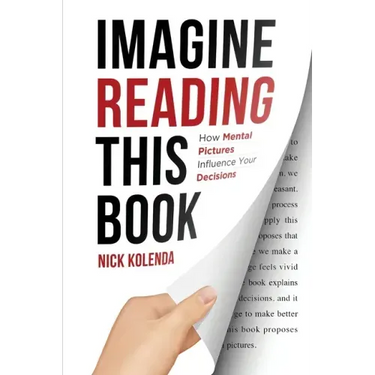 Imagine Reading This Book: How Mental Pictures Influence Your Decisions